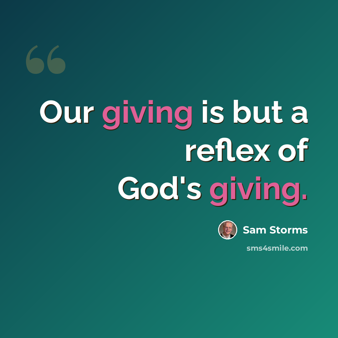 “Our giving is but a reflex of God's giving.” quote by Sam Storms