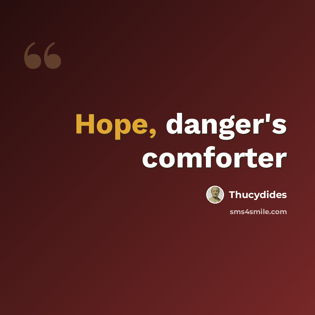 “Hope, danger's comforter” quote by Thucydides