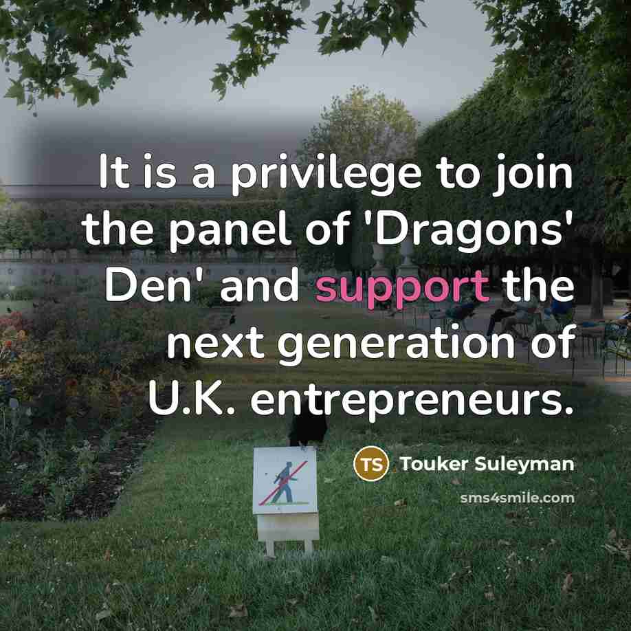 “It is a privilege to join the panel of 'Dragons' Den' and support the next generation of U.K. entrepreneurs.” quote by Touker Suleyman