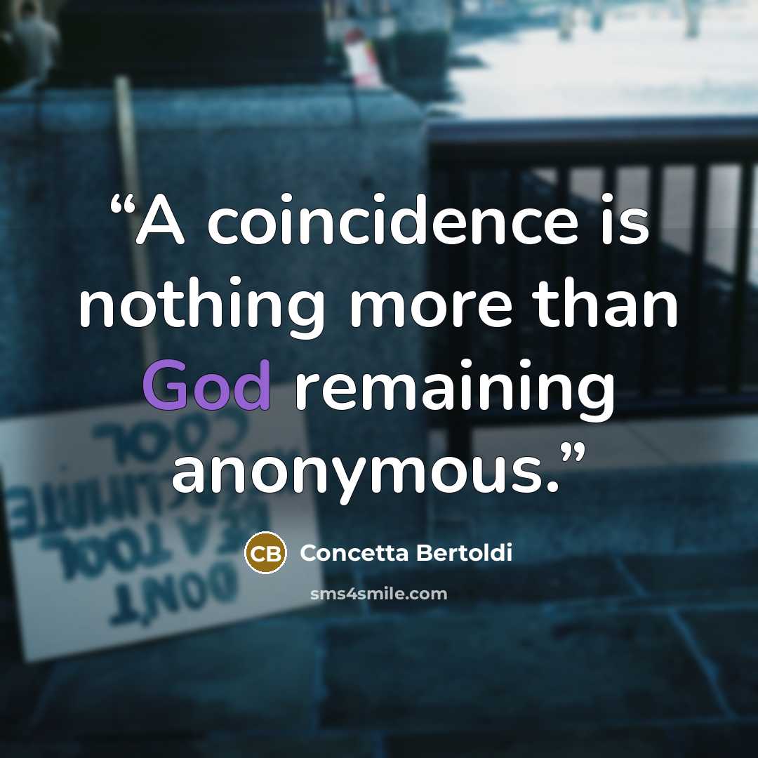 “A coincidence is nothing more than God remaining anonymous.” quote by Concetta Bertoldi