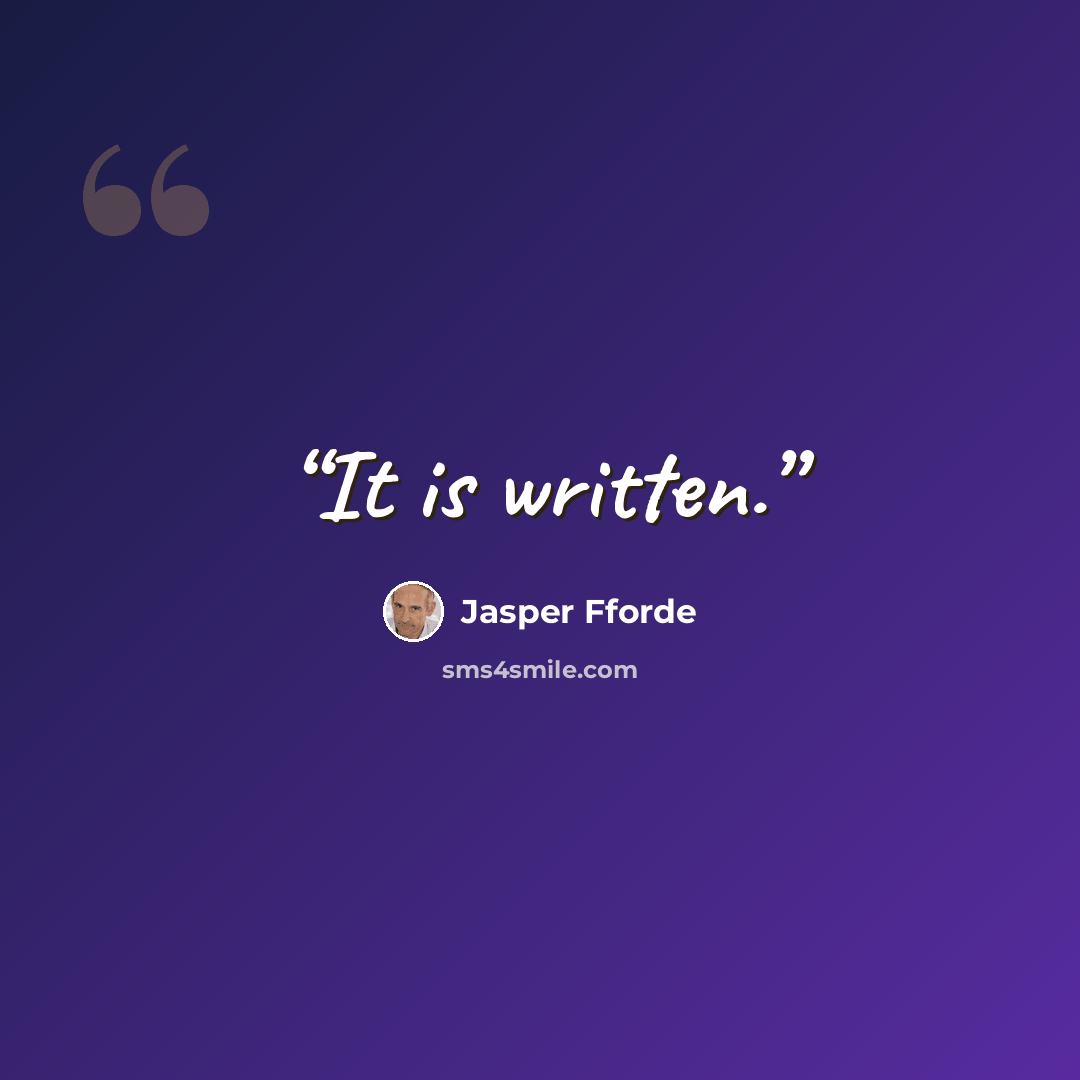 “It is written.” quote by Jasper Fforde