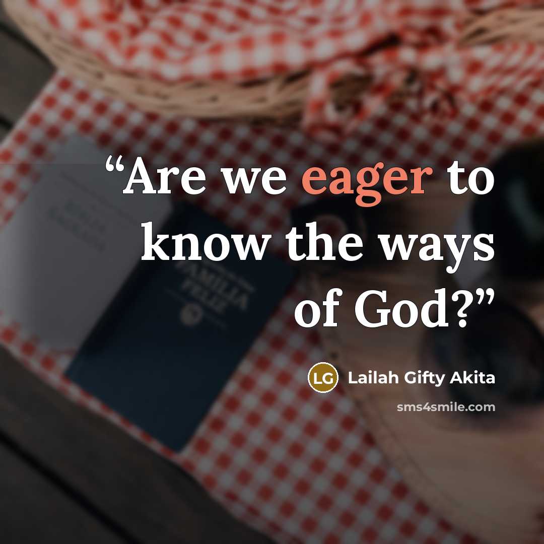 “Are we eager to know the ways of God?” quote by Lailah Gifty Akita