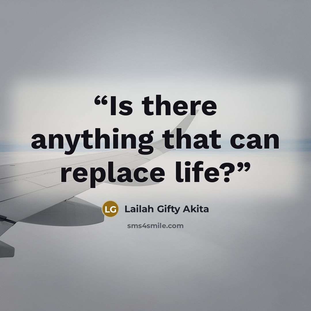 “Is there anything that can replace life?” quote by Lailah Gifty Akita