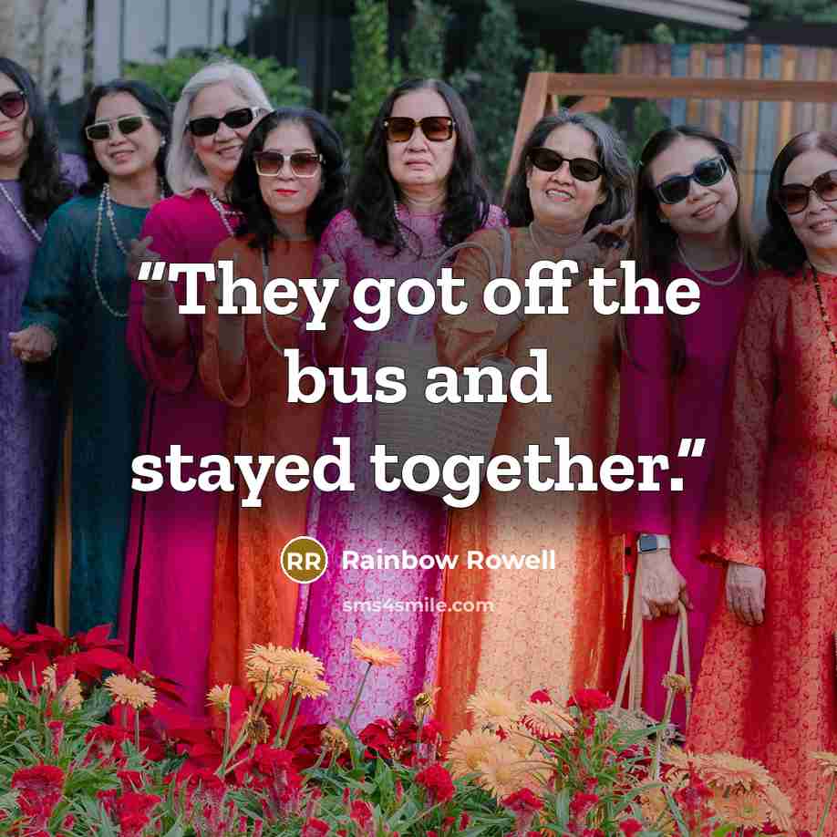 “They got off the bus and stayed together.” quote by Rainbow Rowell
