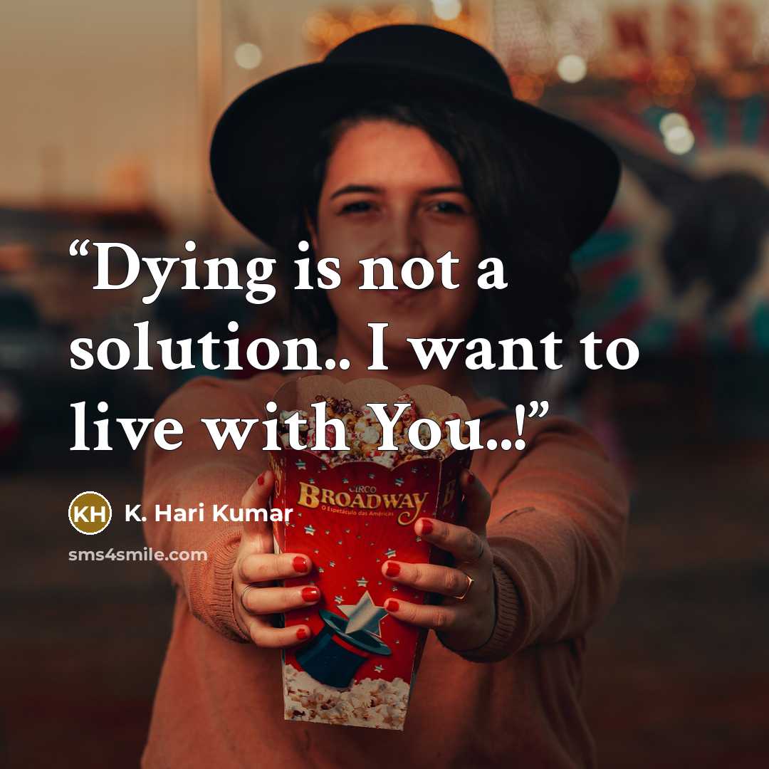 “Dying is not a solution.. I want to live with You..!” quote by K. Hari Kumar