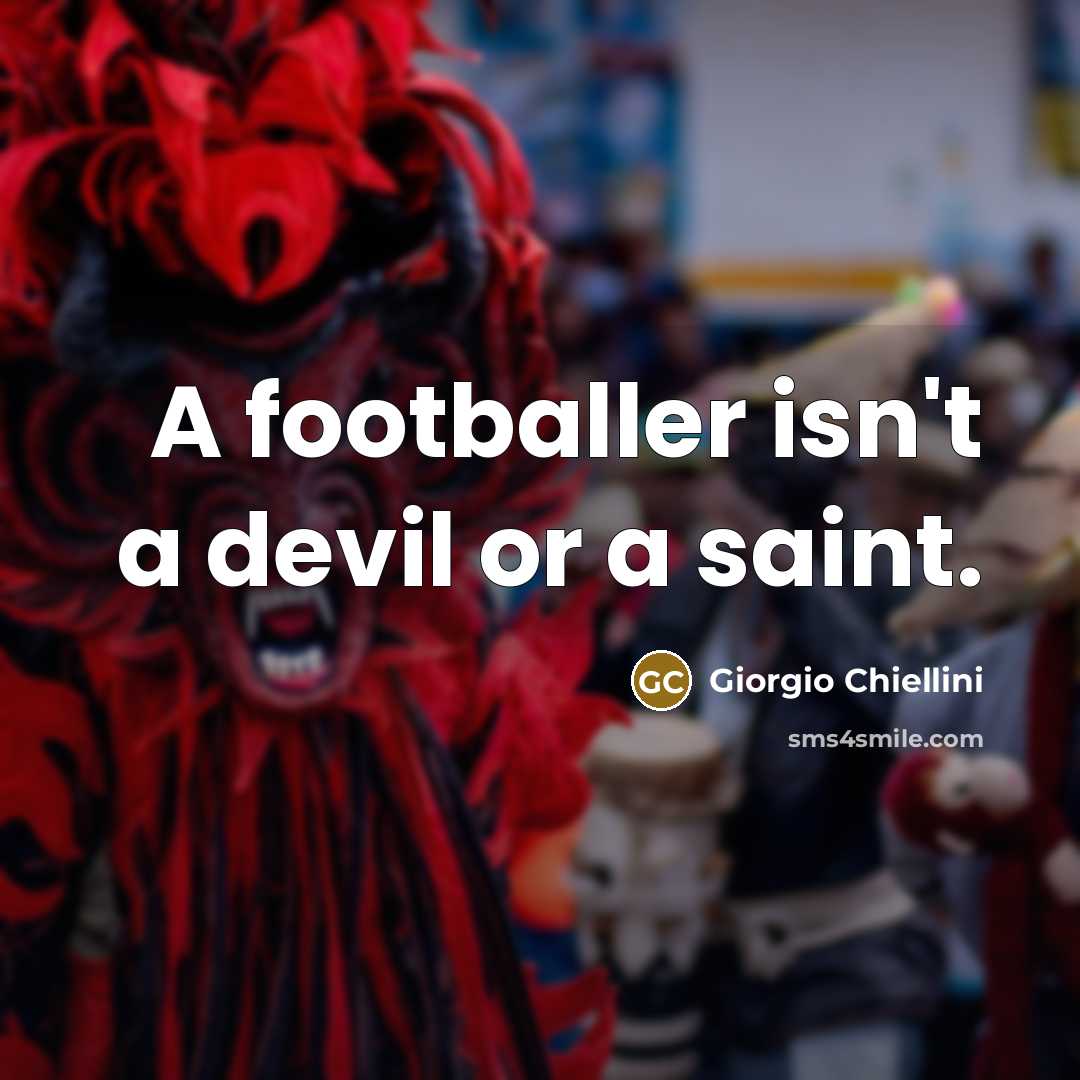 “A footballer isn't a devil or a saint.” quote by Giorgio Chiellini