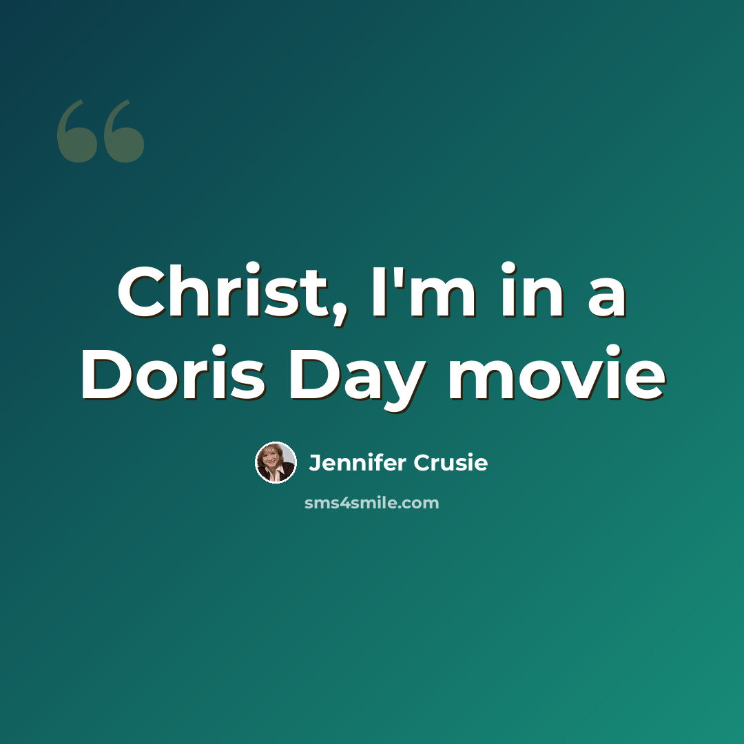 “Christ, I'm in a Doris Day movie” quote by Jennifer Crusie