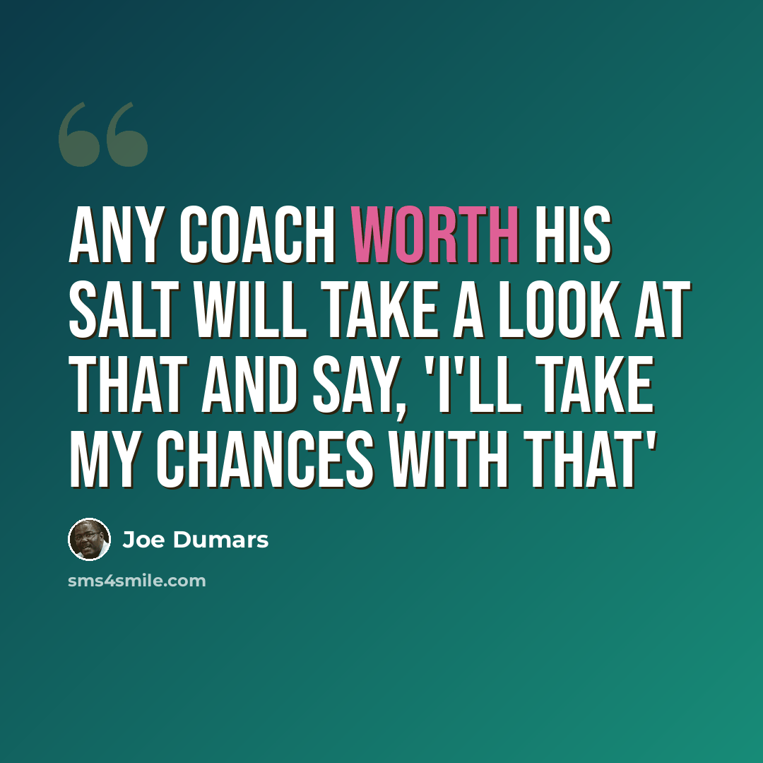 “Any coach worth his salt will take a look at that and say, 'I'll take my chances with that'” quote by Joe Dumars