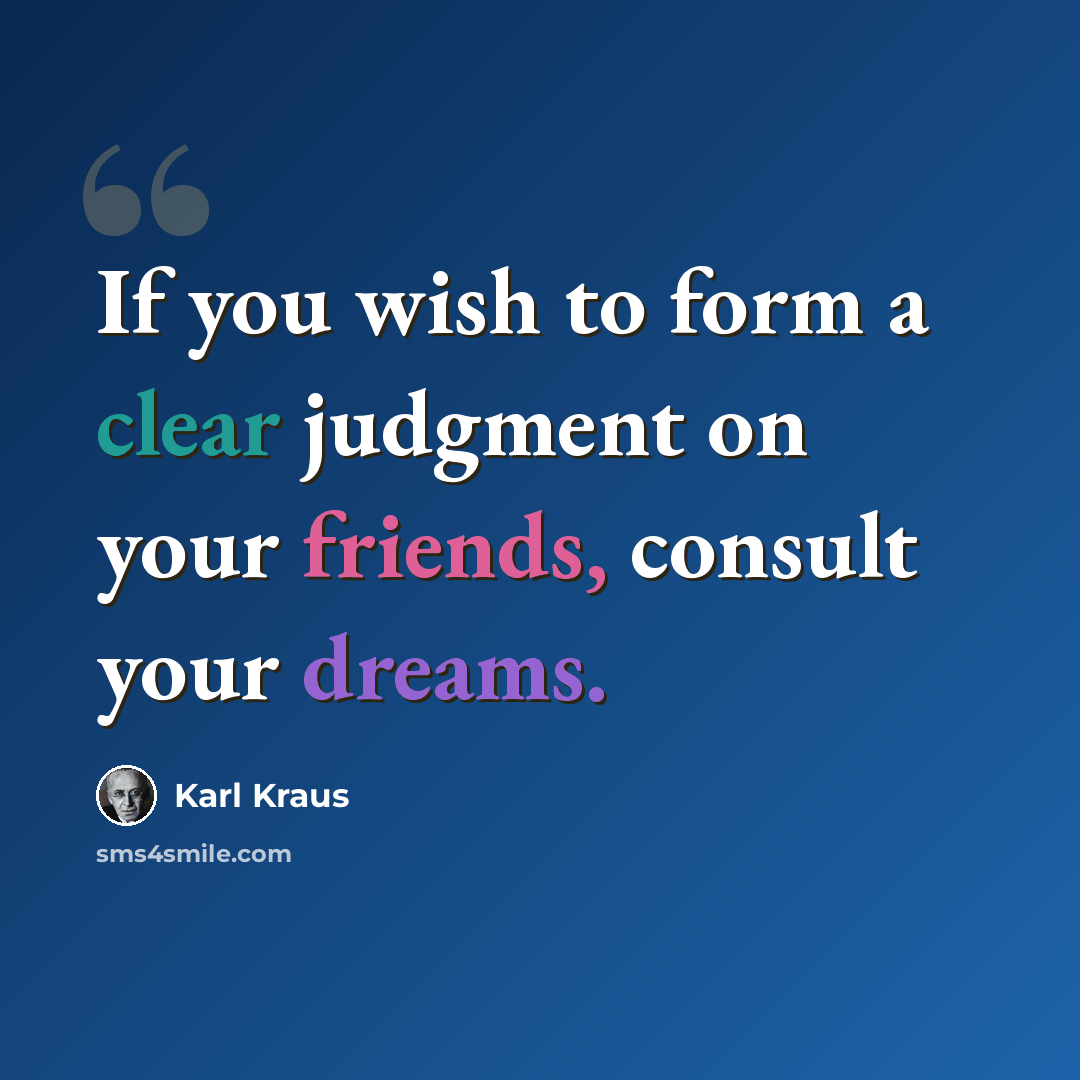 “If you wish to form a clear judgment on your friends, consult your dreams.” quote by Karl Kraus