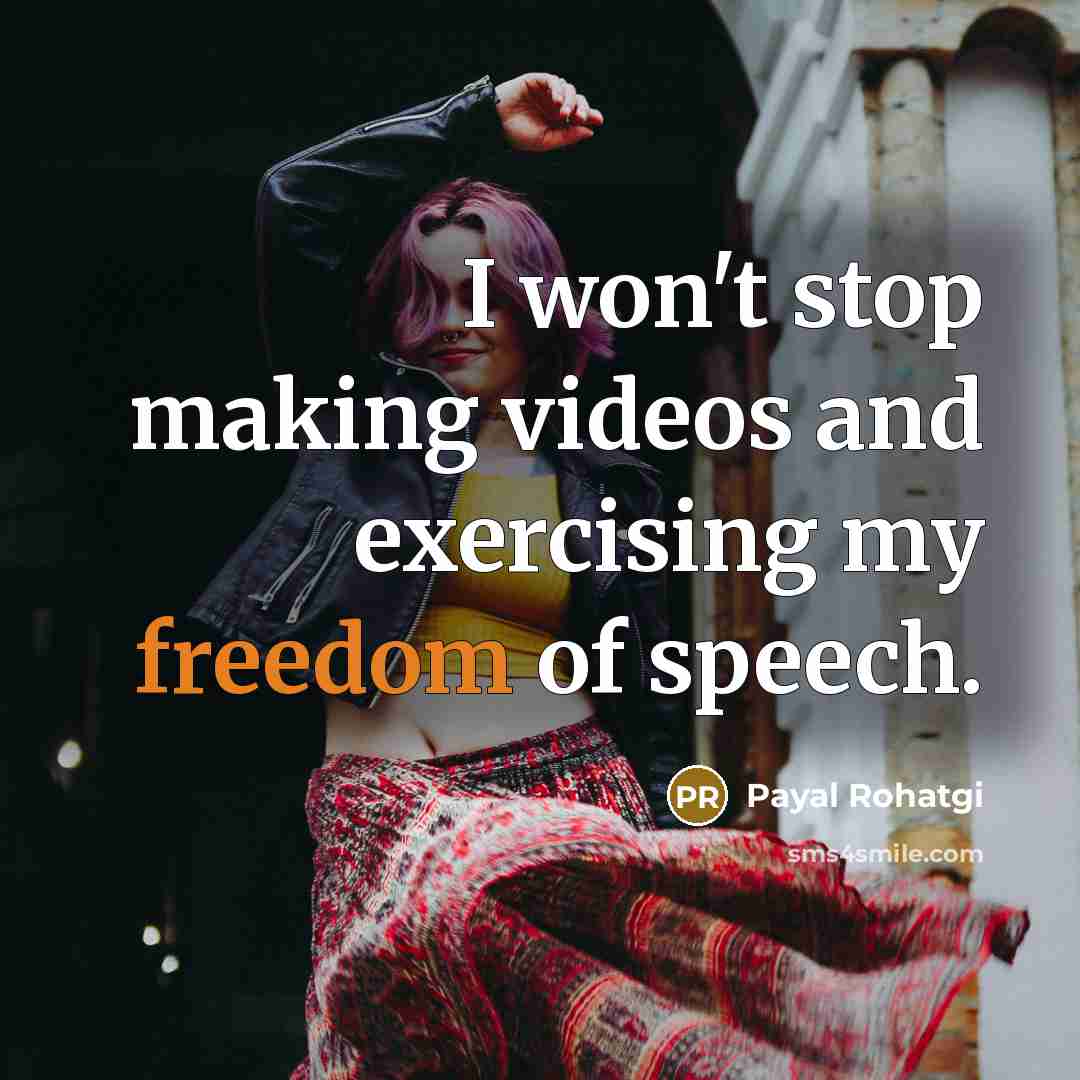 “I won't stop making videos and exercising my freedom of speech.” quote by Payal Rohatgi