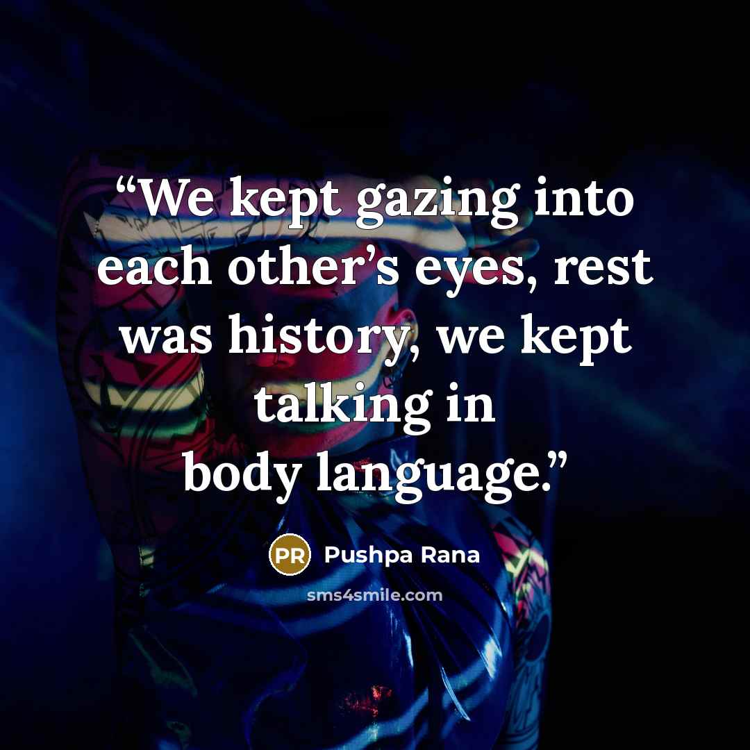 “We kept gazing into each other’s eyes, rest was history, we kept talking in body language.” quote by Pushpa Rana