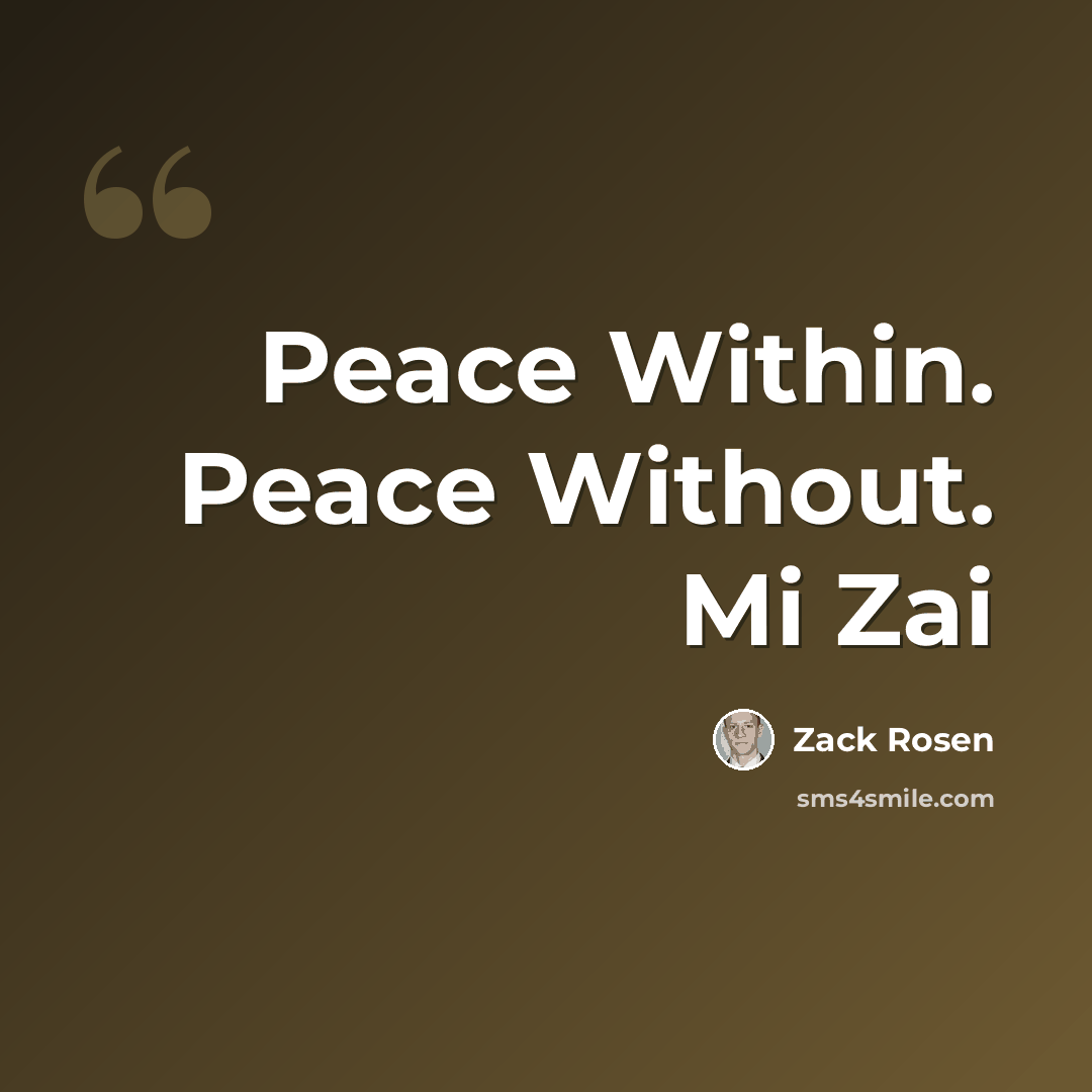 “Peace Within. Peace Without. Mi Zai” quote by Zack Rosen