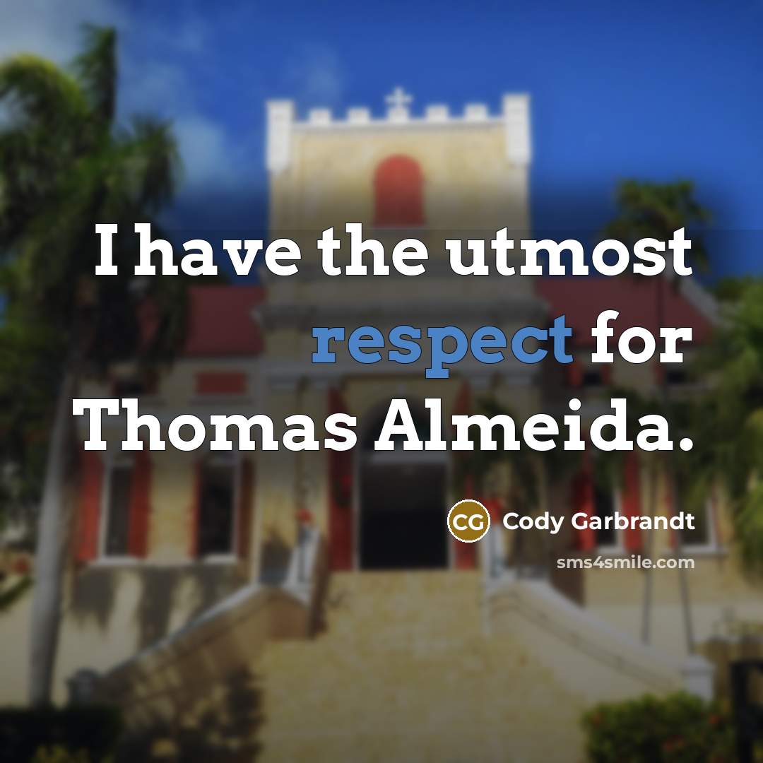 “I have the utmost respect for Thomas Almeida.” quote by Cody Garbrandt