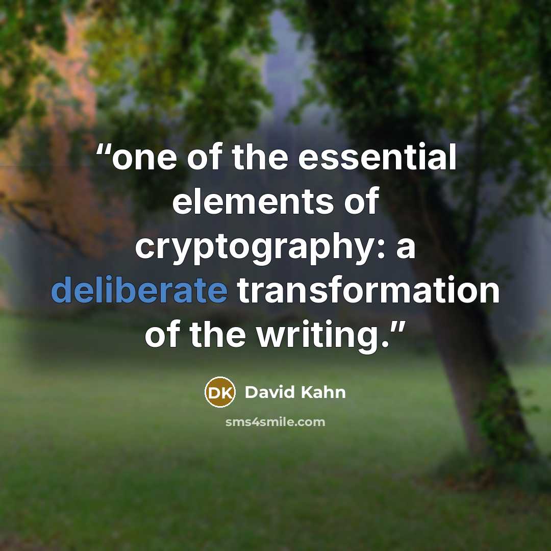 “one of the essential elements of cryptography: a deliberate transformation of the writing.” quote by David Kahn