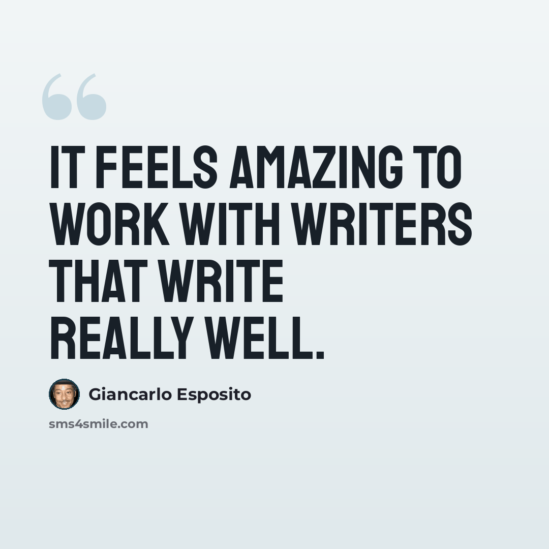 “It feels amazing to work with writers that write really well.” quote by Giancarlo Esposito