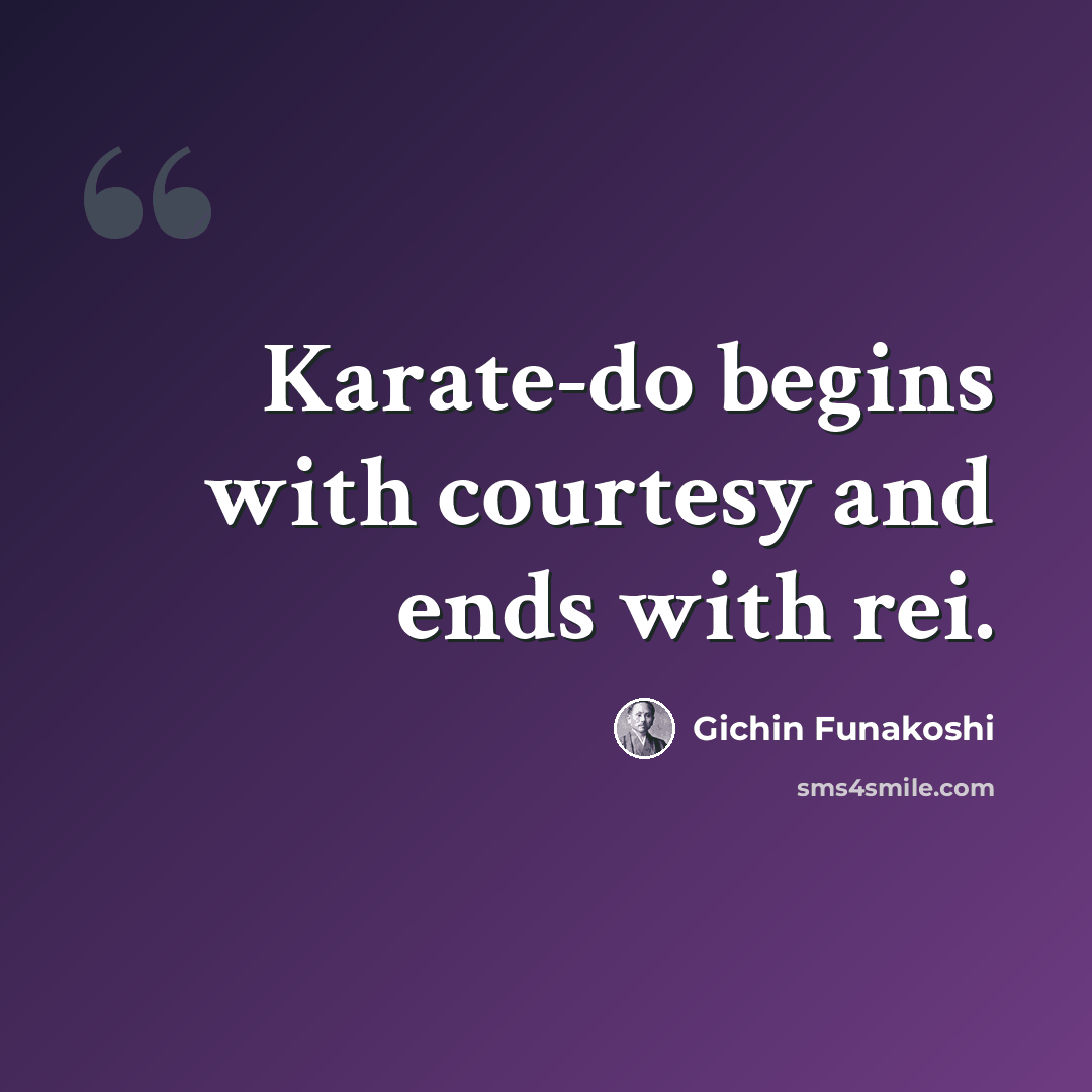 “Karate-do begins with courtesy and ends with rei.” quote by Gichin Funakoshi