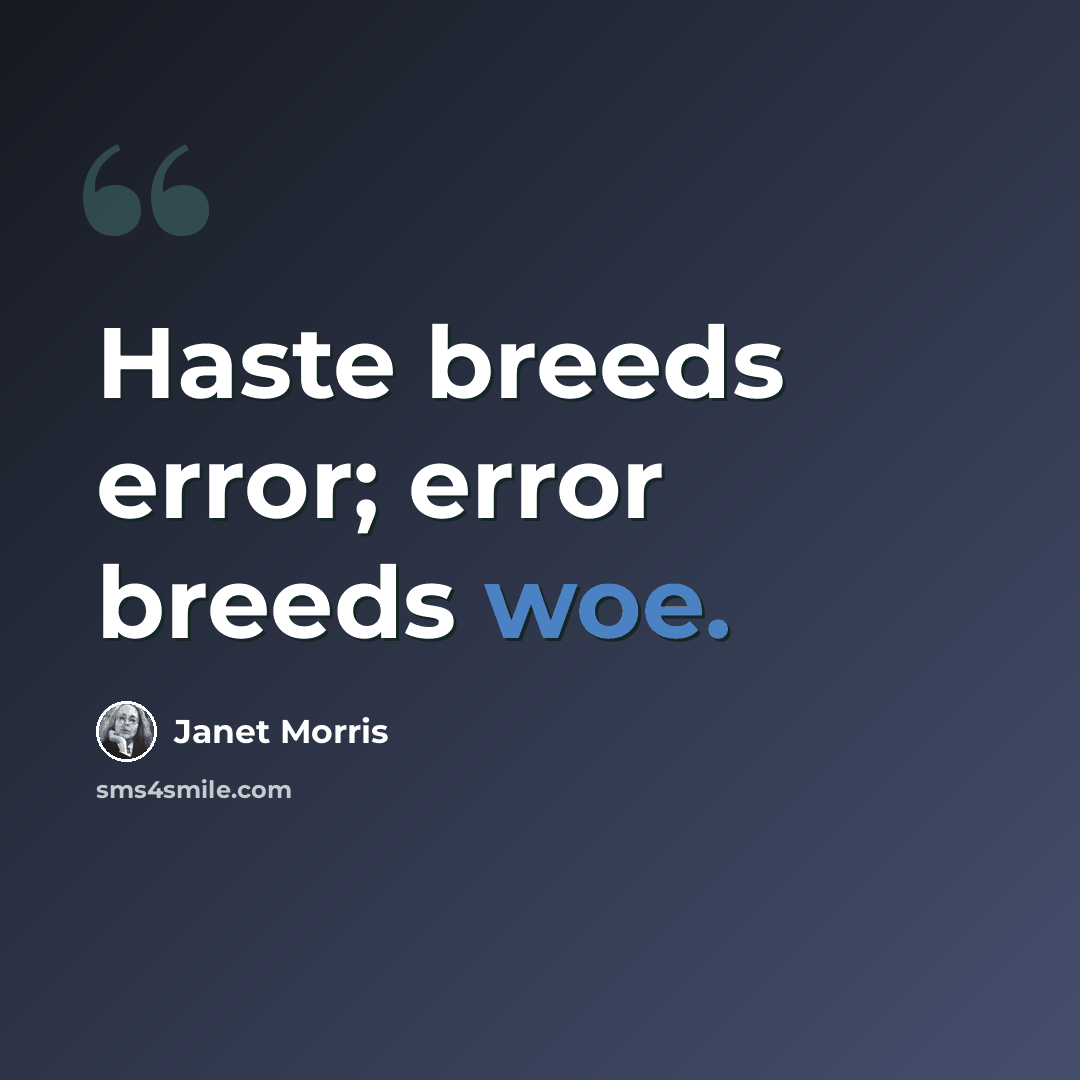 “Haste breeds error; error breeds woe.” quote by Janet Morris