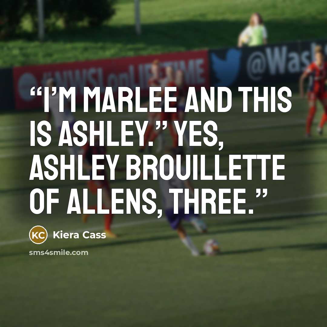“I’m Marlee and this is Ashley.” Yes, Ashley Brouillette of Allens, Three.” quote by Kiera Cass