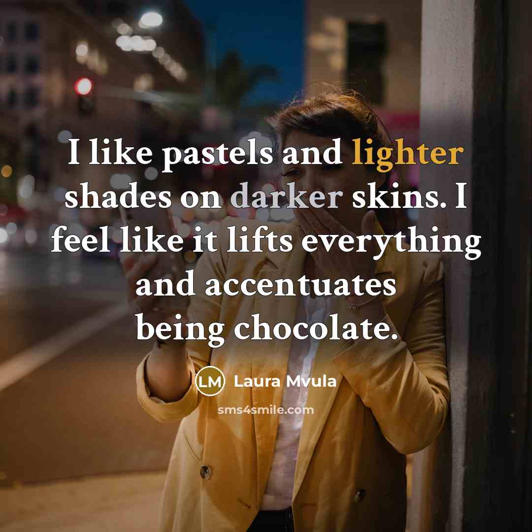“I like pastels and lighter shades on darker skins. I feel like it lifts everything and accentuates being chocolate.” quote by Laura Mvula