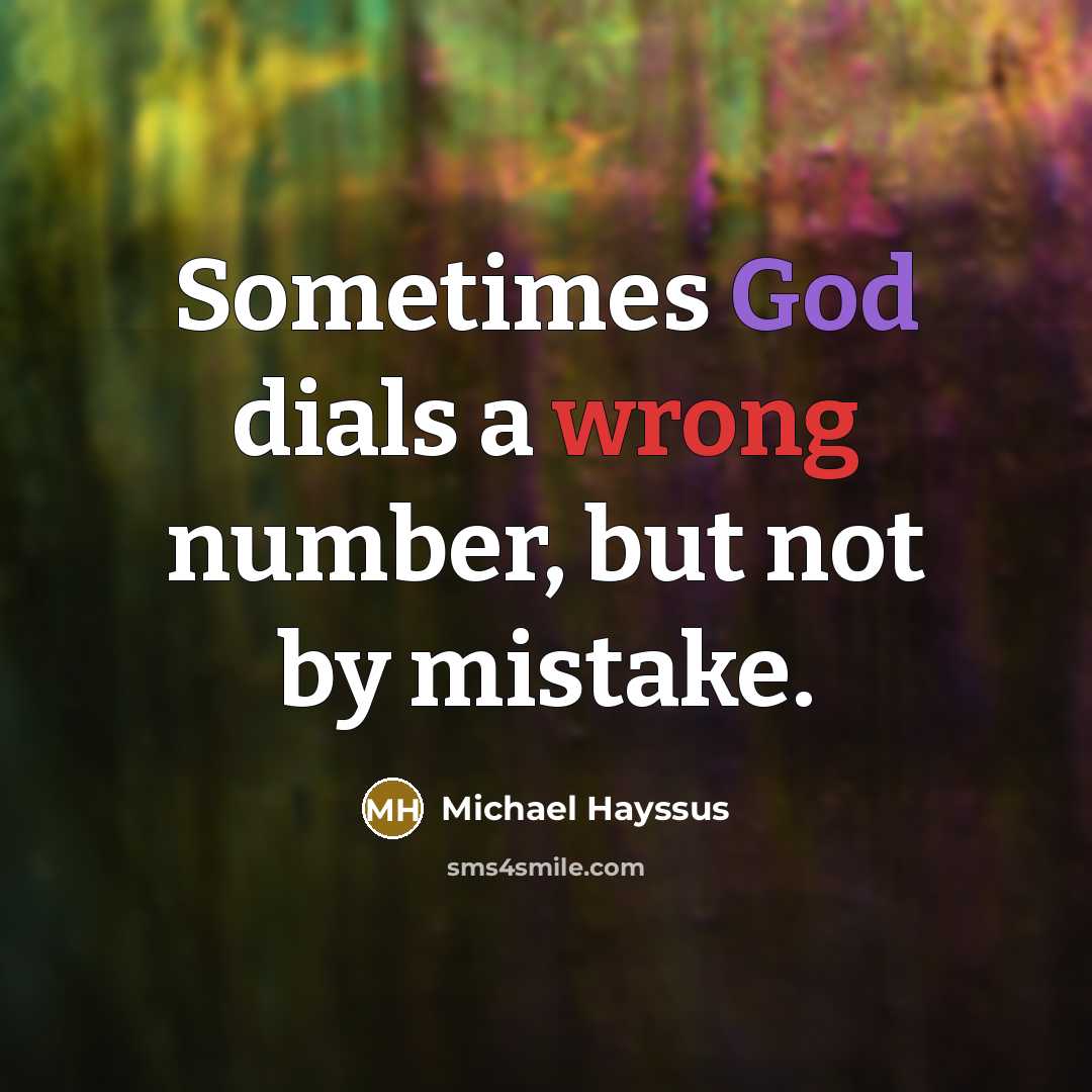 “Sometimes God dials a wrong number, but not by mistake.” quote by Michael Hayssus