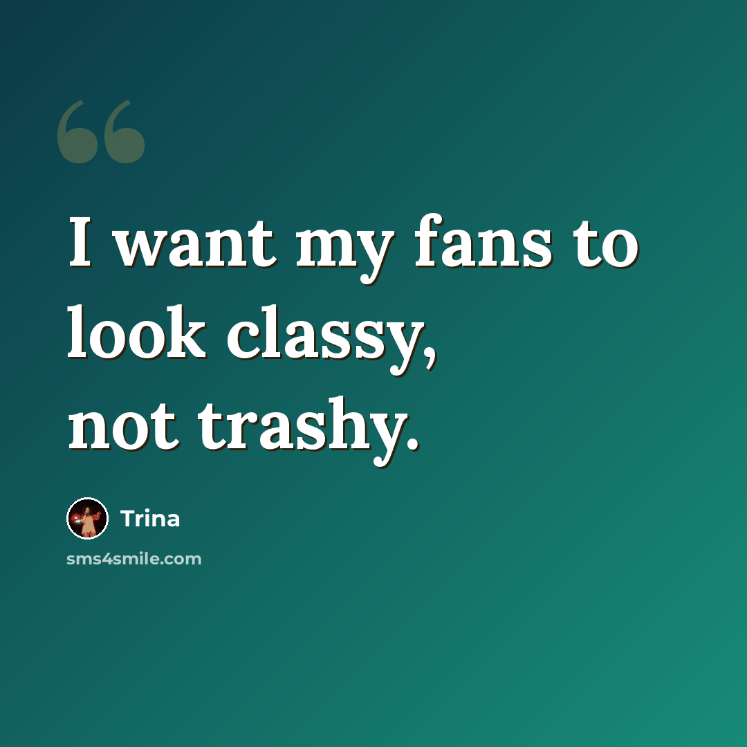 “I want my fans to look classy, not trashy.” quote by Trina