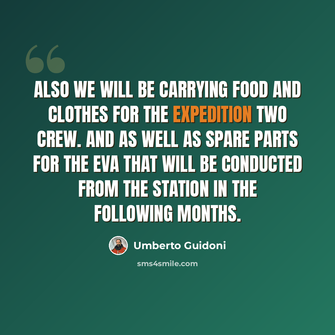 “Also we will be carrying food and clothes for the Expedition Two crew. And as well as spare parts for the EVA that will be conducted from the station in the following months.” quote by Umberto Guidoni