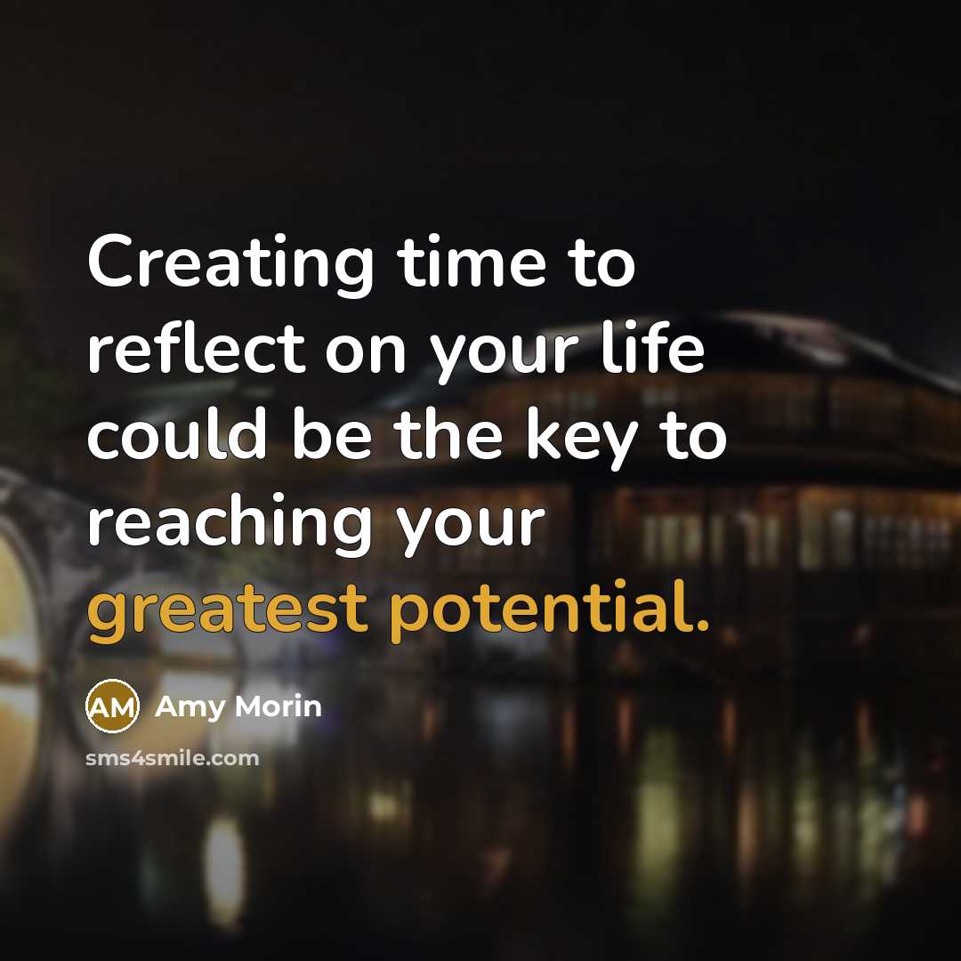 “Creating time to reflect on your life could be the key to reaching your greatest potential.” quote by Amy Morin