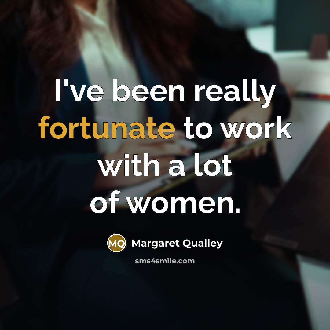 “I've been really fortunate to work with a lot of women.” quote by Margaret Qualley
