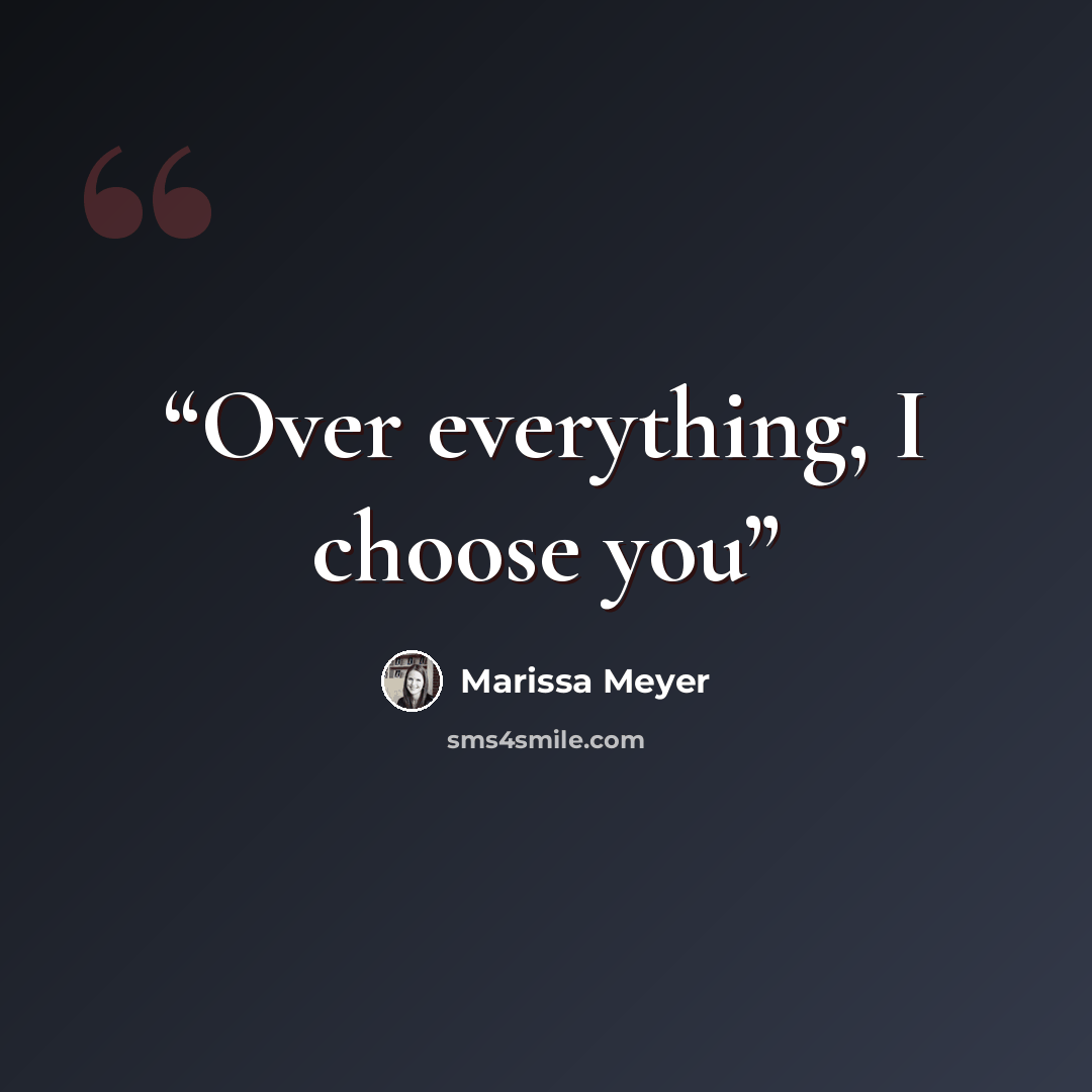 “Over everything, I choose you” quote by Marissa Meyer