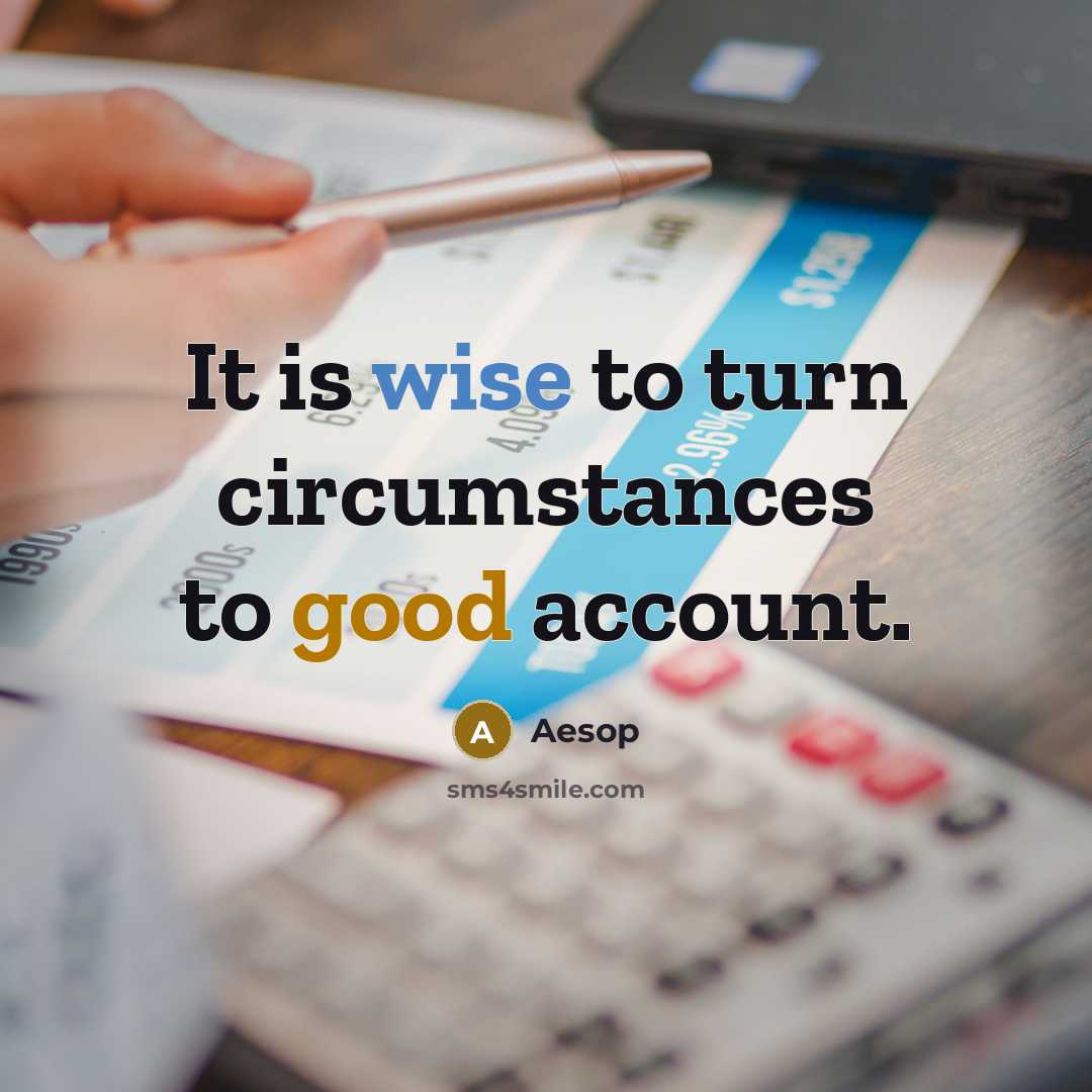 “It is wise to turn circumstances to good account.” quote by Aesop