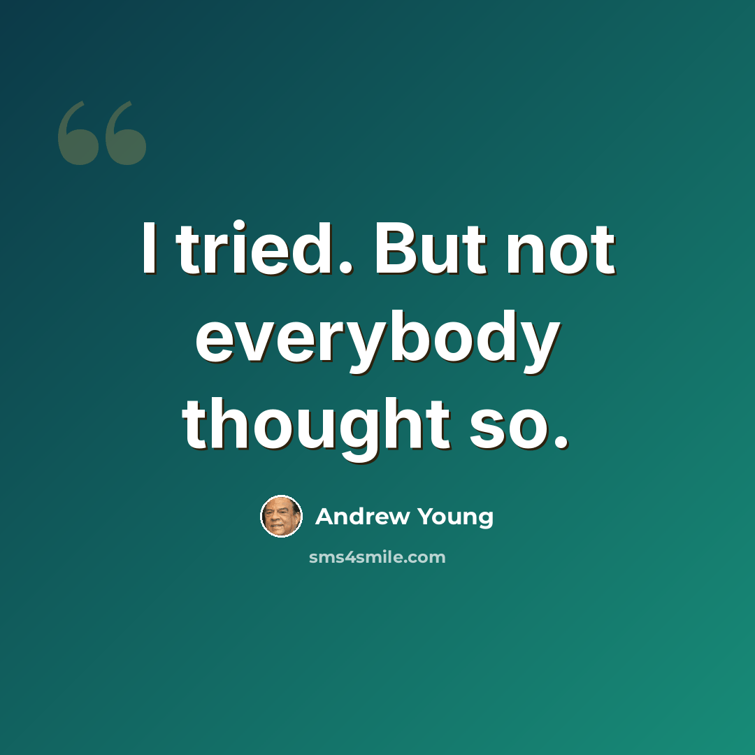 “I tried. But not everybody thought so.” quote by Andrew Young