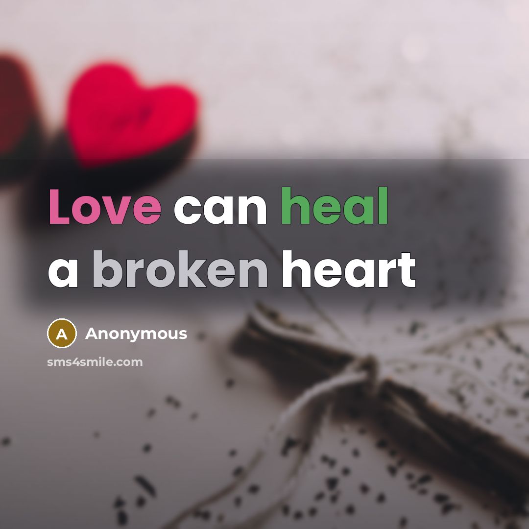 “Love can heal a broken heart” quote by Anonymous