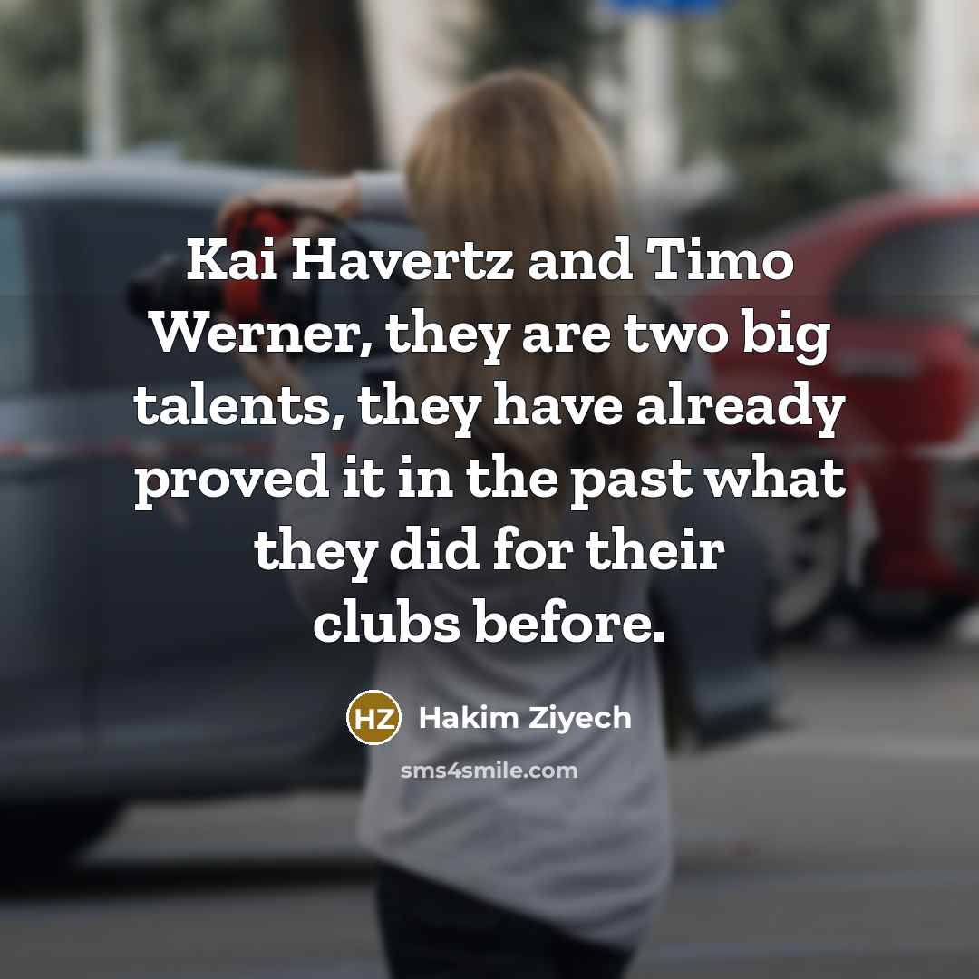 “Kai Havertz and Timo Werner, they are two big talents, they have already proved it in the past what they did for their clubs before.” quote by Hakim Ziyech