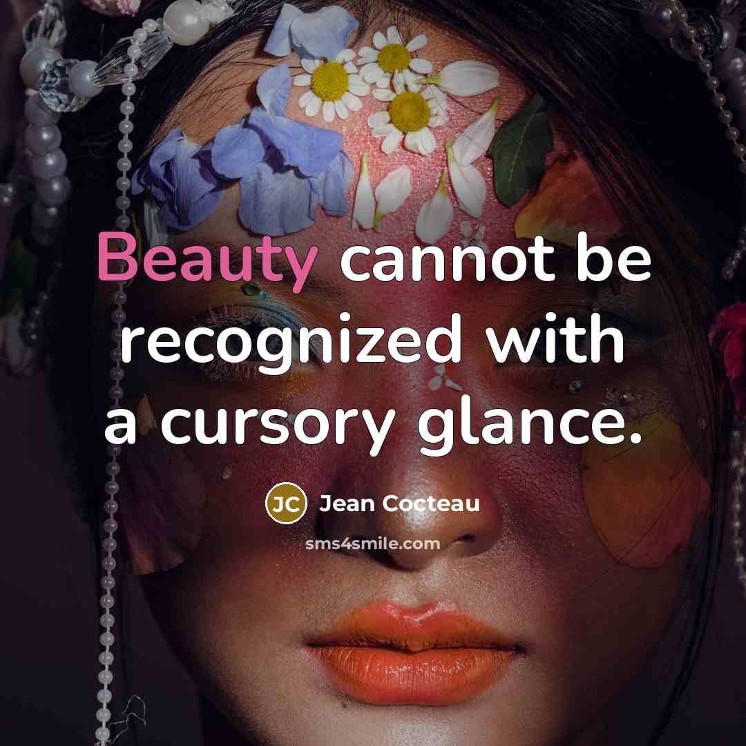 “Beauty cannot be recognized with a cursory glance.” quote by Jean Cocteau