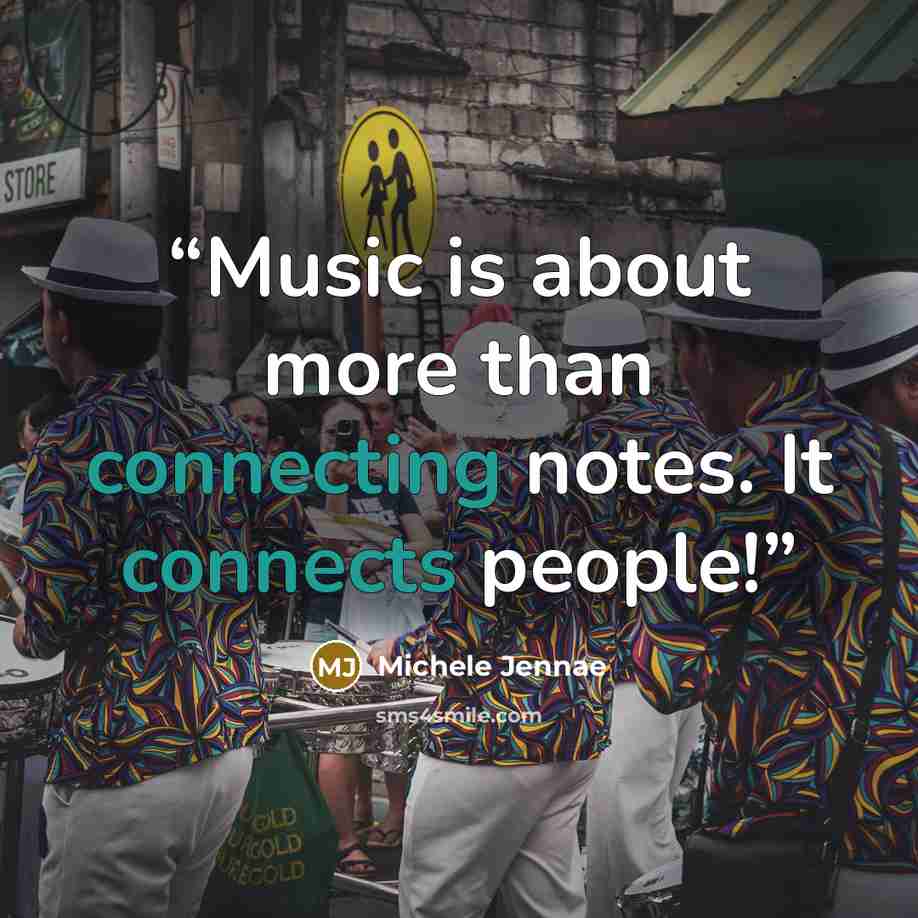 “Music is about more than connecting notes. It connects people!” quote by Michele Jennae