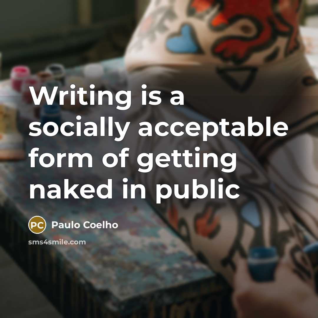 “Writing is a socially acceptable form of getting naked in public” quote by Paulo Coelho