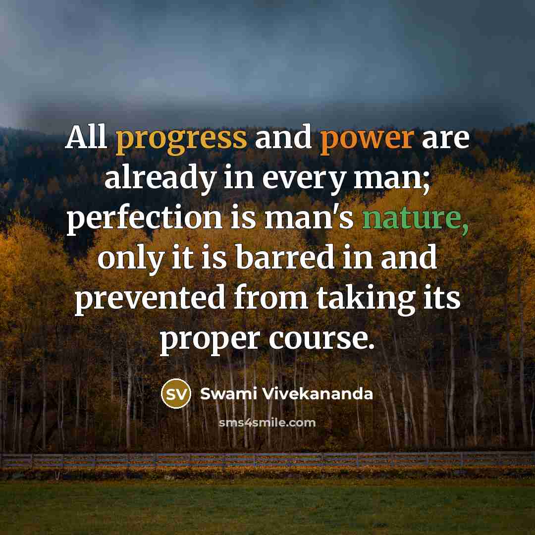 “All progress and power are already in every man; perfection is man's nature, only it is barred in and prevented from taking its proper course.” quote by Swami Vivekananda