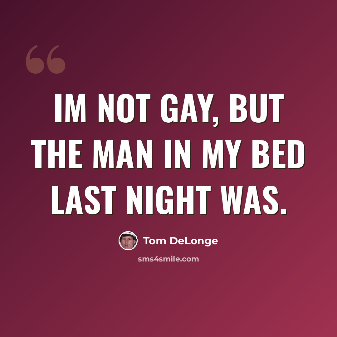 “Im not gay, but the man in my bed last night was.” quote by Tom DeLonge
