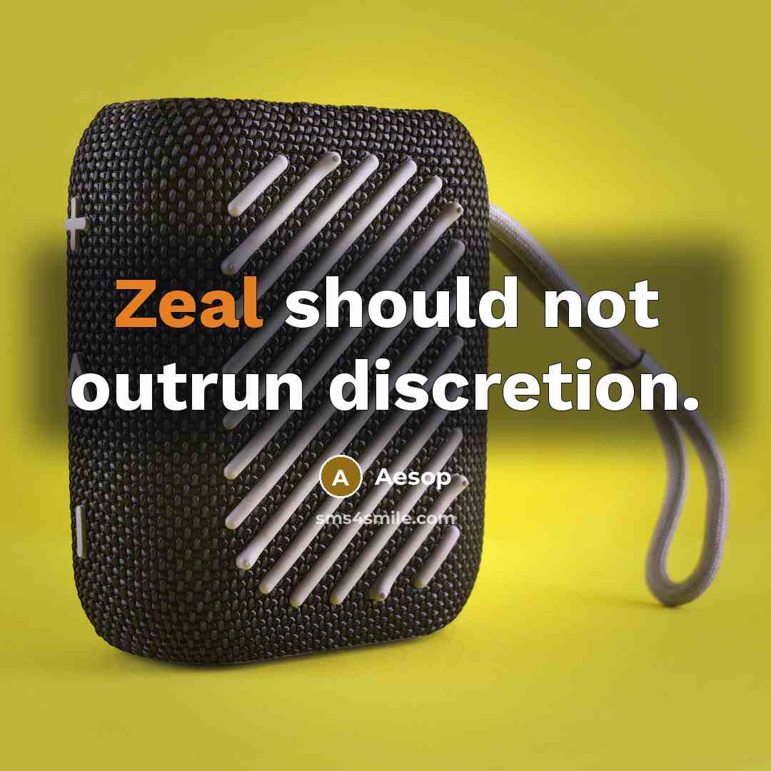 “Zeal should not outrun discretion.” quote by Aesop