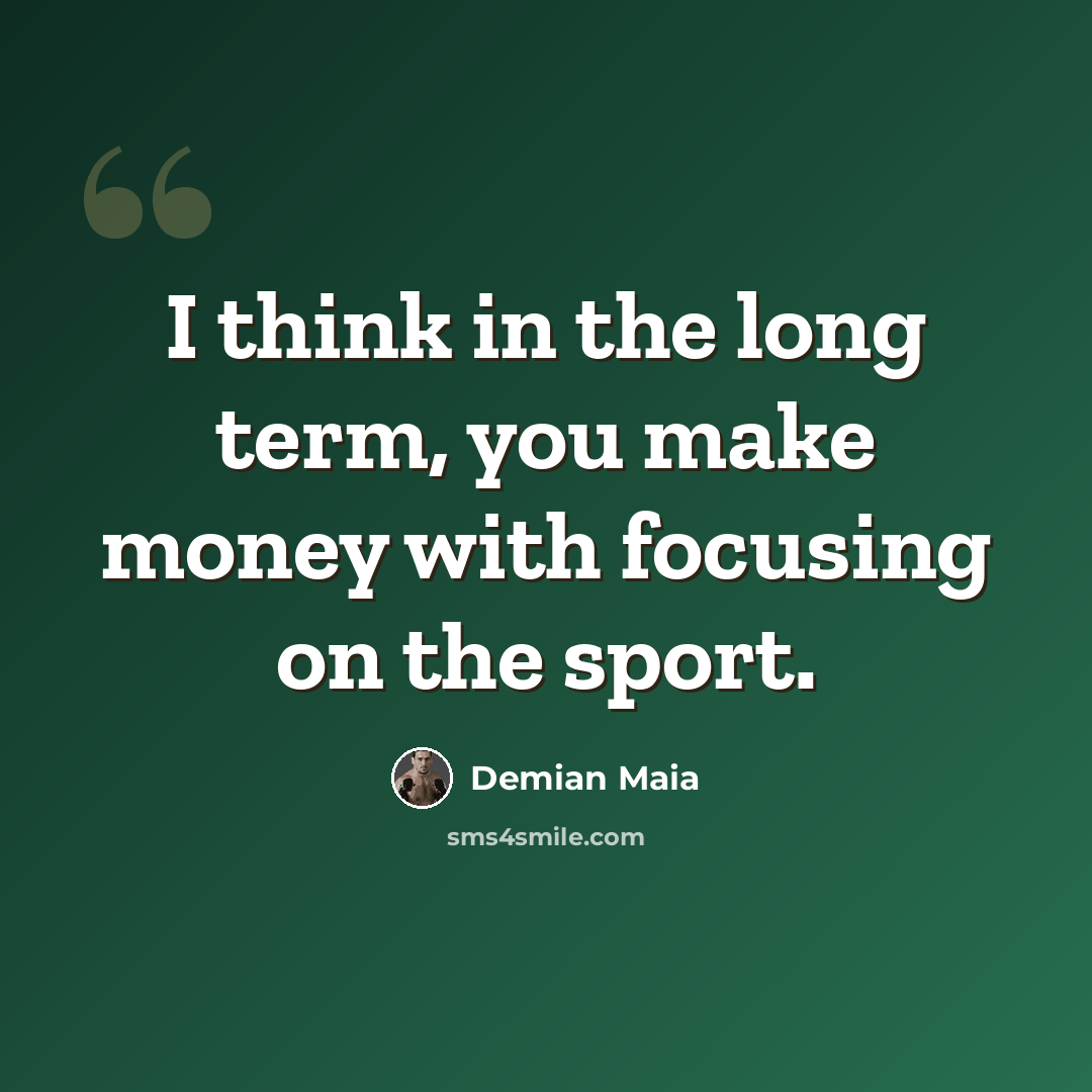 “I think in the long term, you make money with focusing on the sport.” quote by Demian Maia