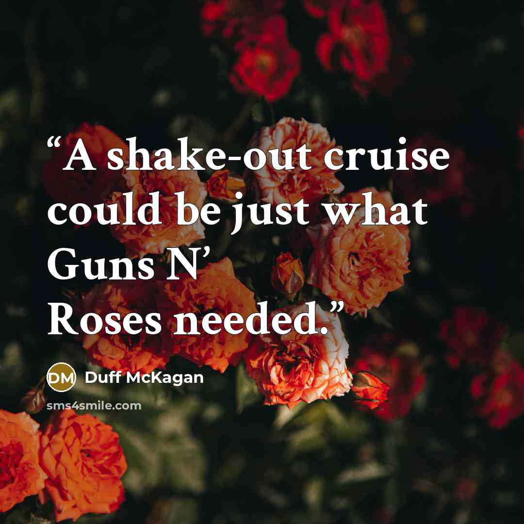“A shake-out cruise could be just what Guns N’ Roses needed.” quote by Duff McKagan