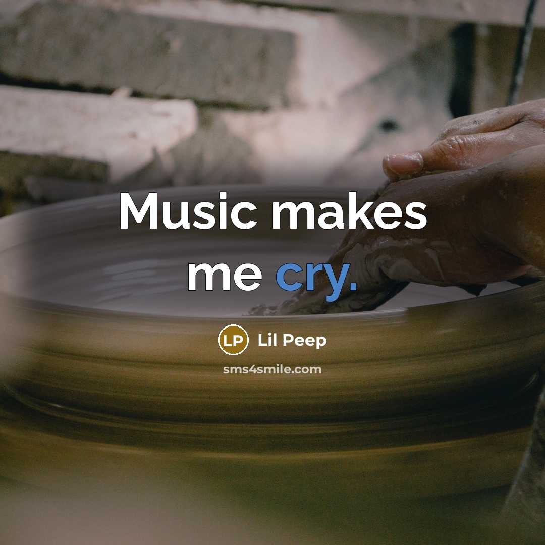 “Music makes me cry.” quote by Lil Peep