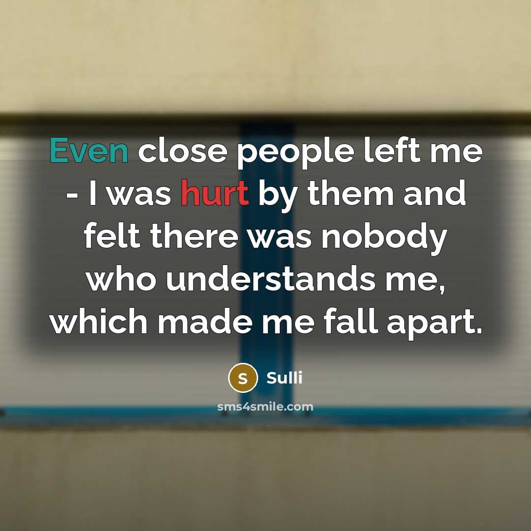 “Even close people left me - I was hurt by them and felt there was nobody who understands me, which made me fall apart.” quote by Sulli