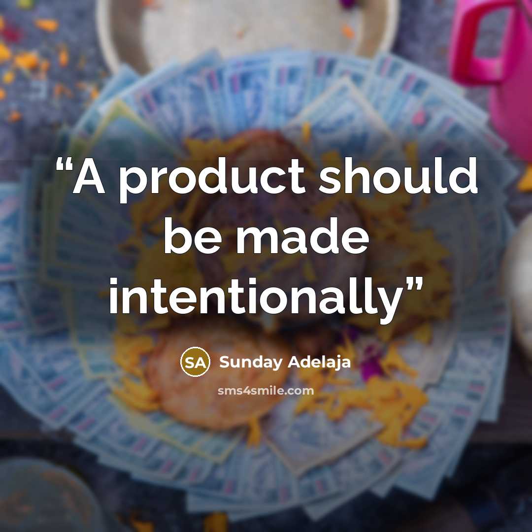 “A product should be made intentionally” quote by Sunday Adelaja