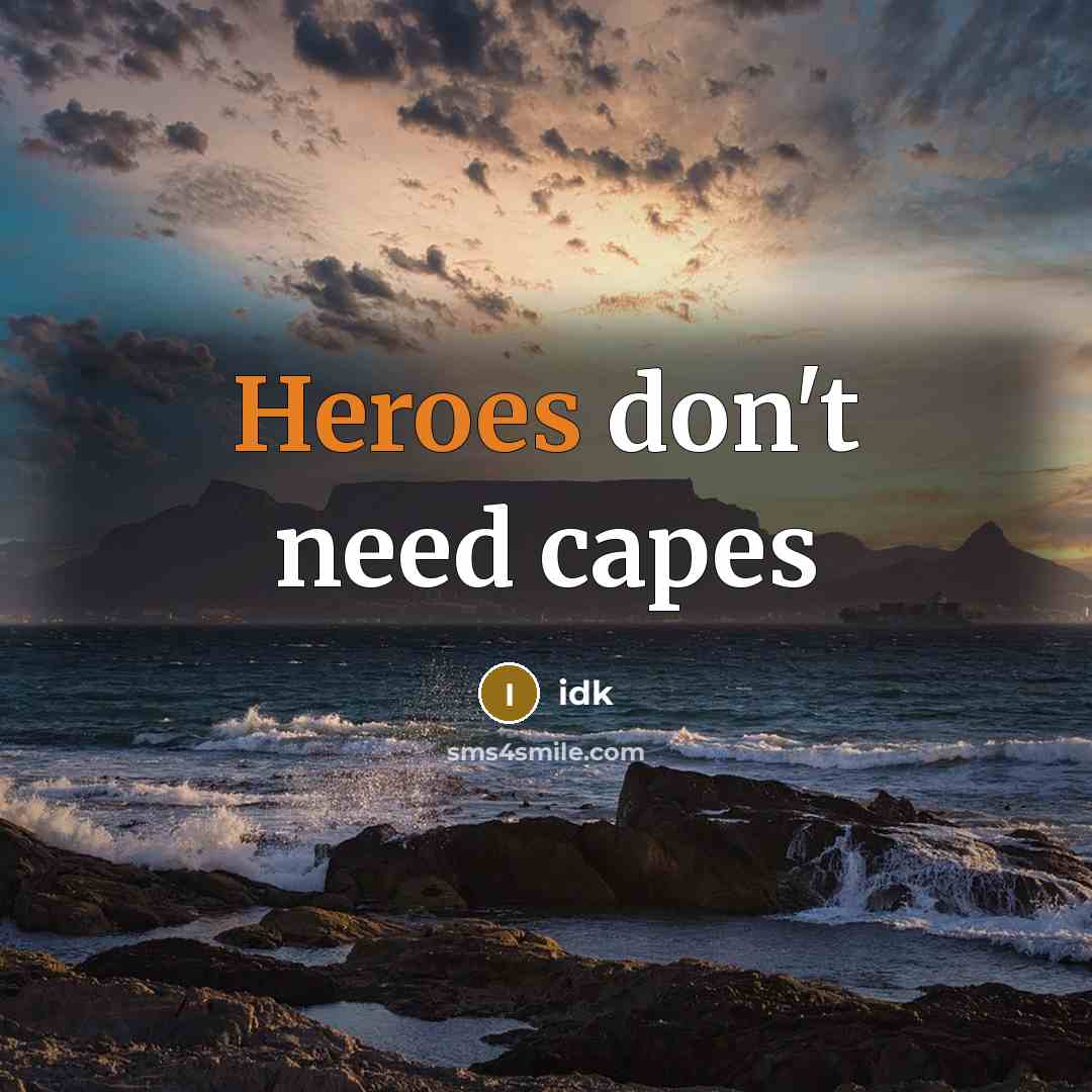 “Heroes don't need capes” quote by Idk