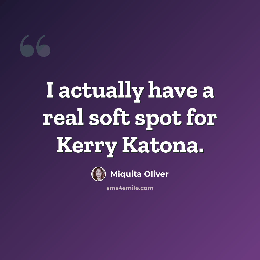 “I actually have a real soft spot for Kerry Katona.” quote by Miquita Oliver