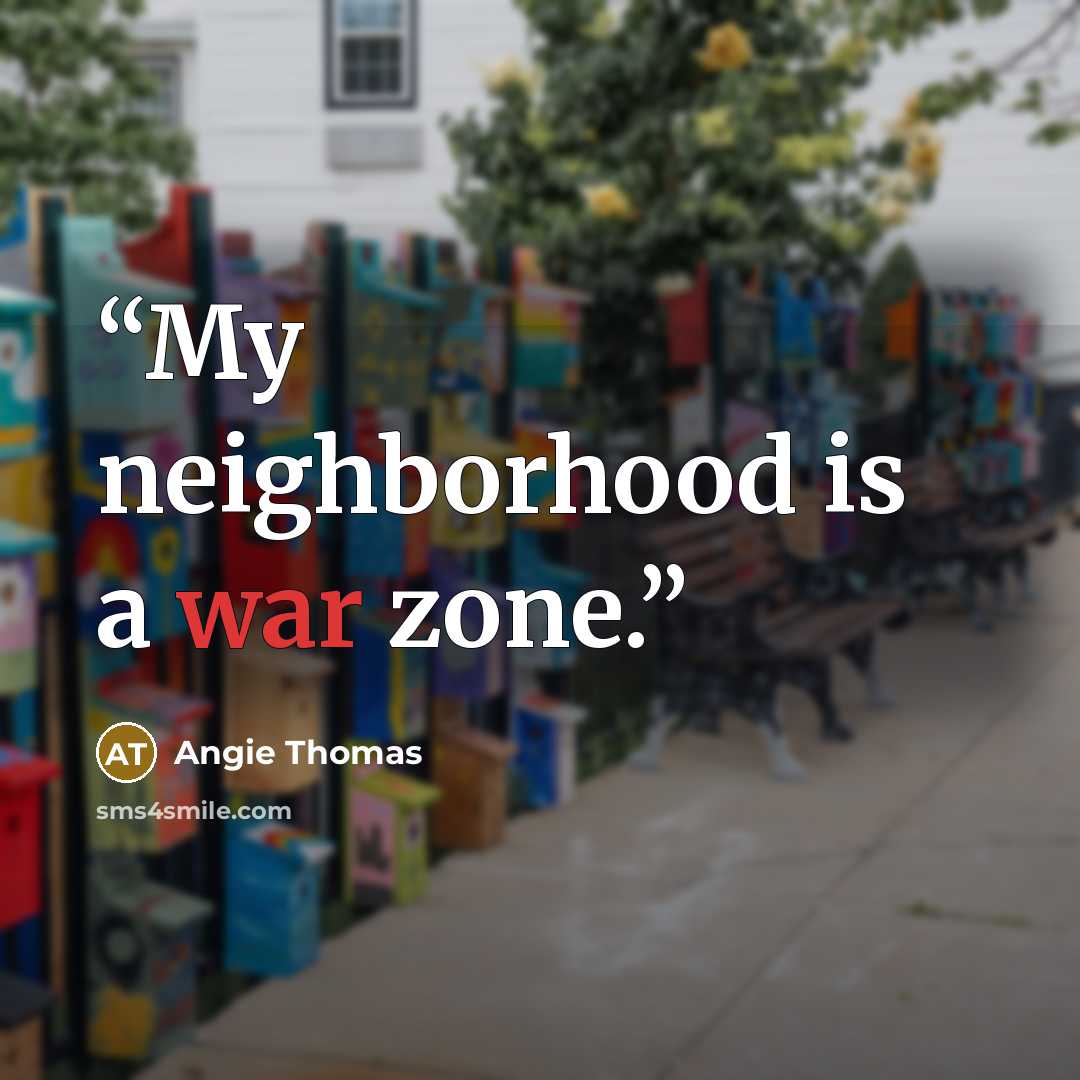 “My neighborhood is a war zone.” quote by Angie Thomas