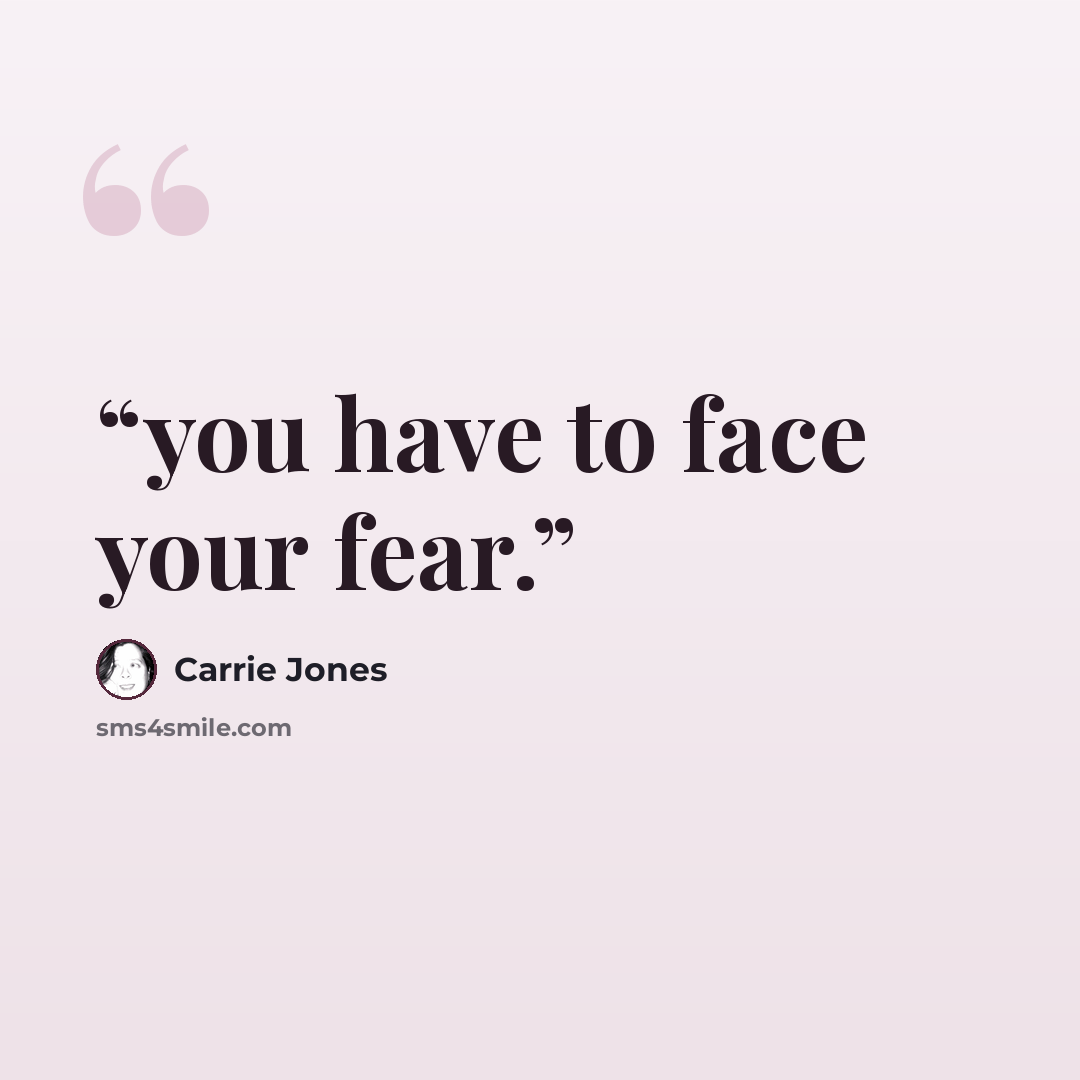 “you have to face your fear.” quote by Carrie Jones