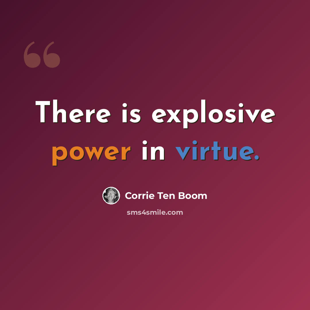 “There is explosive power in virtue.” quote by Corrie Ten Boom