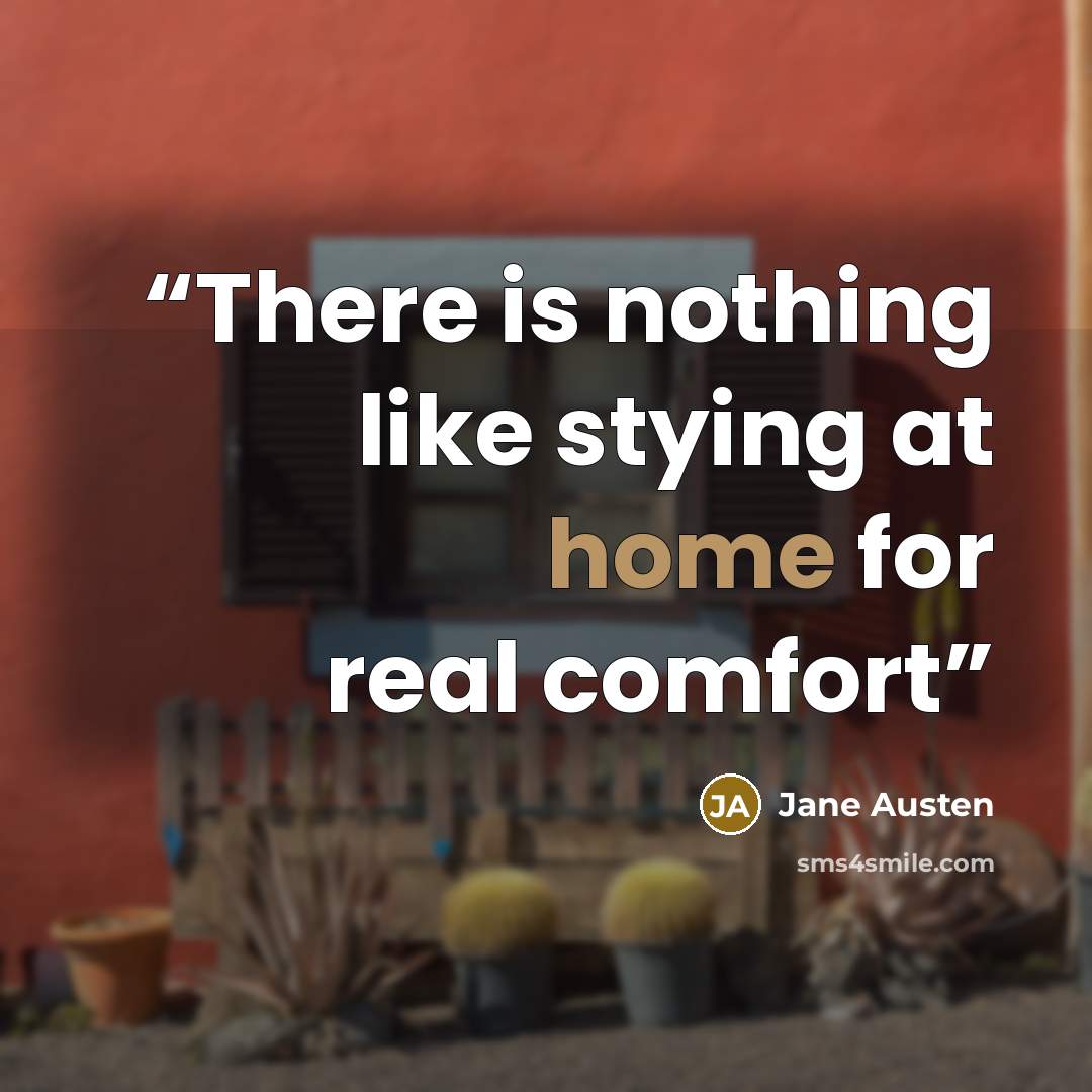 “There is nothing like stying at home for real comfort” quote by Jane Austen